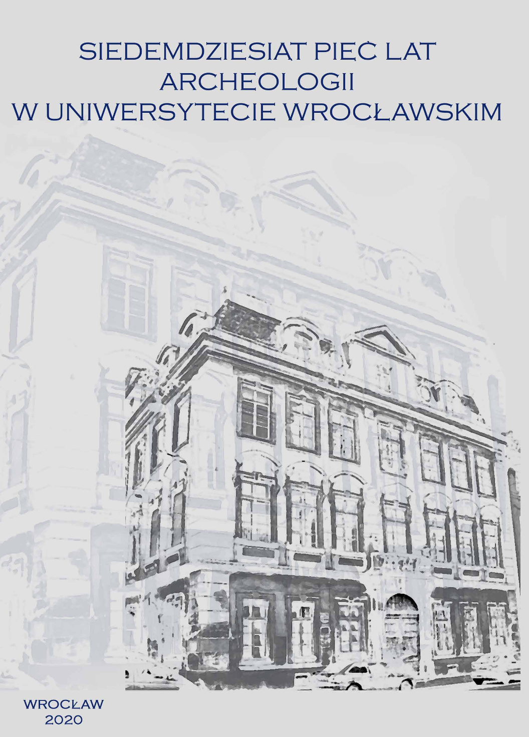 Siedemdziesiąt pięć lat archeologii w Uniwersytecie Wrocławskim, 2020
